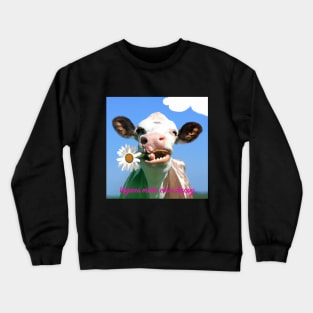 Vegans make cows happy Crewneck Sweatshirt